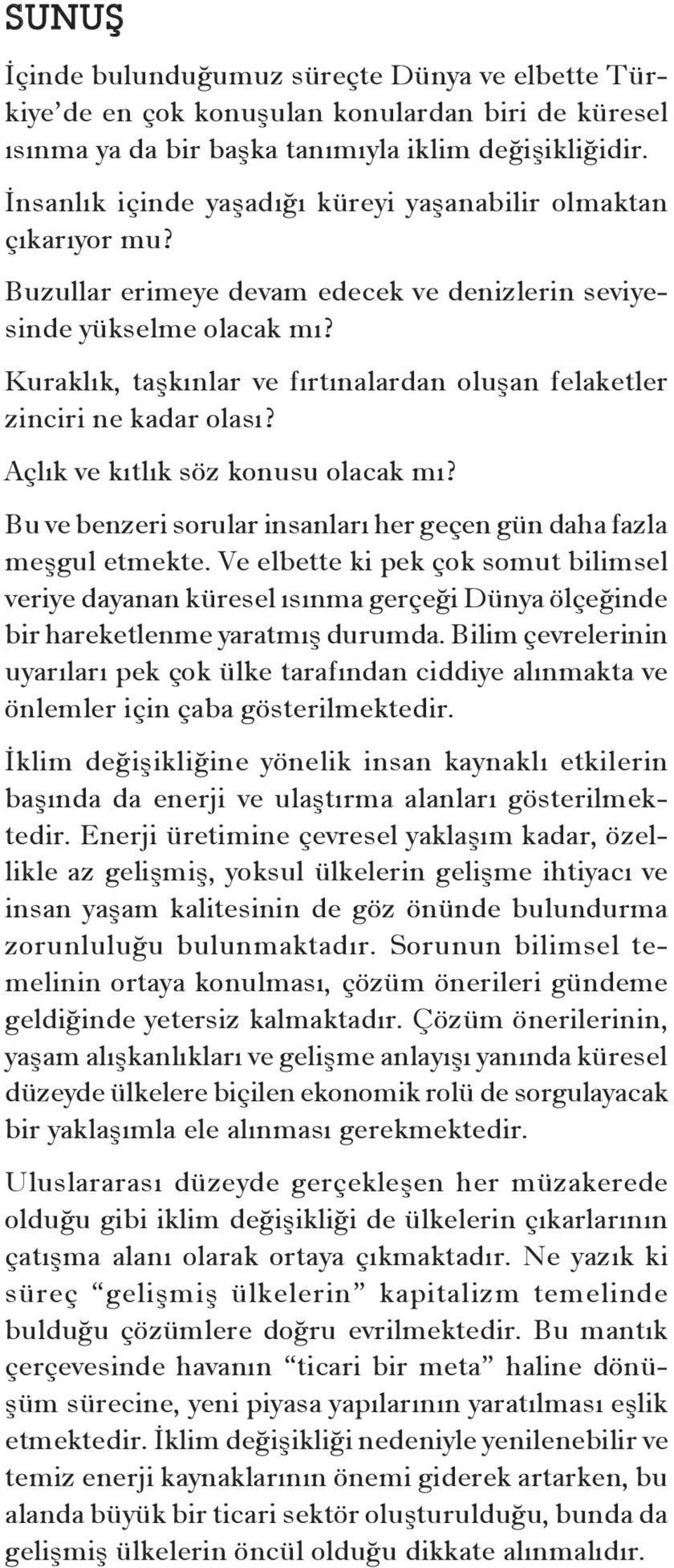 Kuraklık, taşkınlar ve fırtınalardan oluşan felaketler zinciri ne kadar olası? Açlık ve kıtlık söz konusu olacak mı? Bu ve benzeri sorular insanları her geçen gün daha fazla meşgul etmekte.