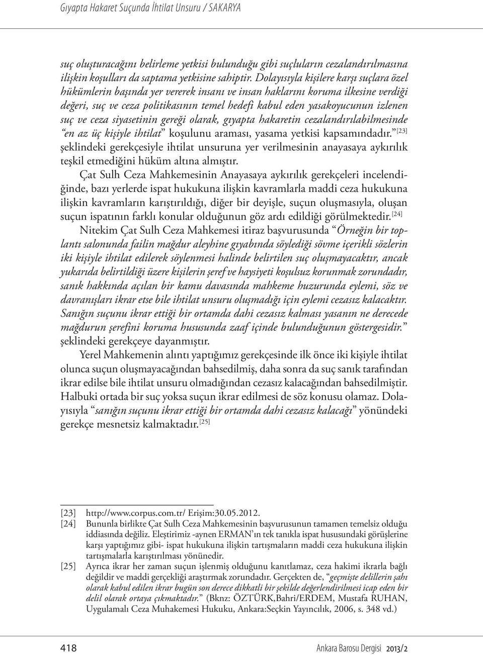 izlenen suç ve ceza siyasetinin gereği olarak, gıyapta hakaretin cezalandırılabilmesinde en az üç kişiyle ihtilat koşulunu araması, yasama yetkisi kapsamındadır.