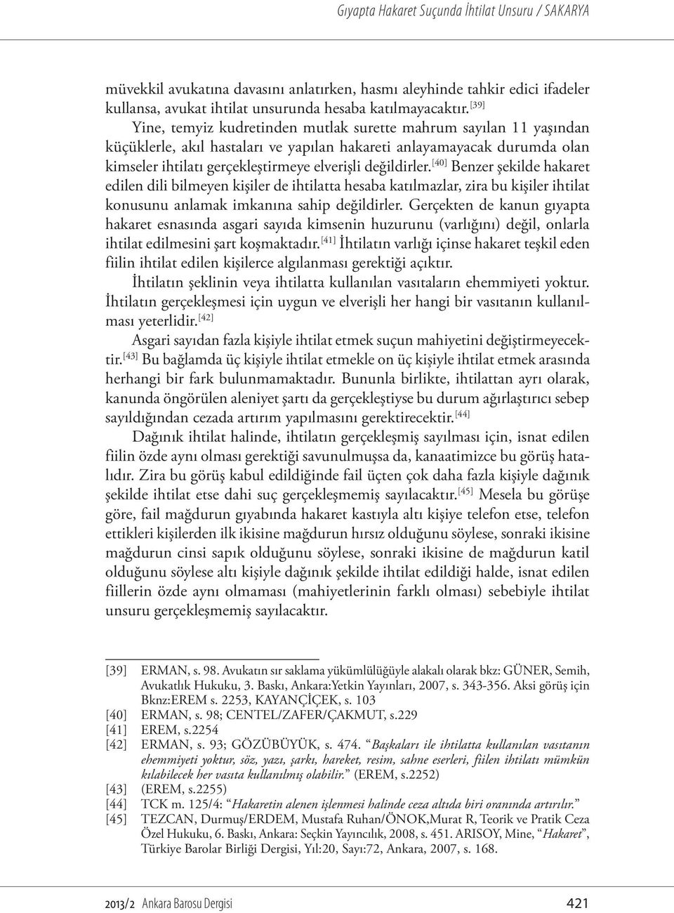 değildirler. [40] Benzer şekilde hakaret edilen dili bilmeyen kişiler de ihtilatta hesaba katılmazlar, zira bu kişiler ihtilat konusunu anlamak imkanına sahip değildirler.