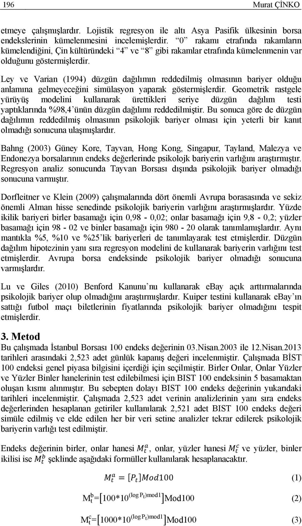 Ley ve Varian (1994) düzgün dağılımın reddedilmiş olmasının bariyer olduğu anlamına gelmeyeceğini simülasyon yaparak göstermişlerdir.