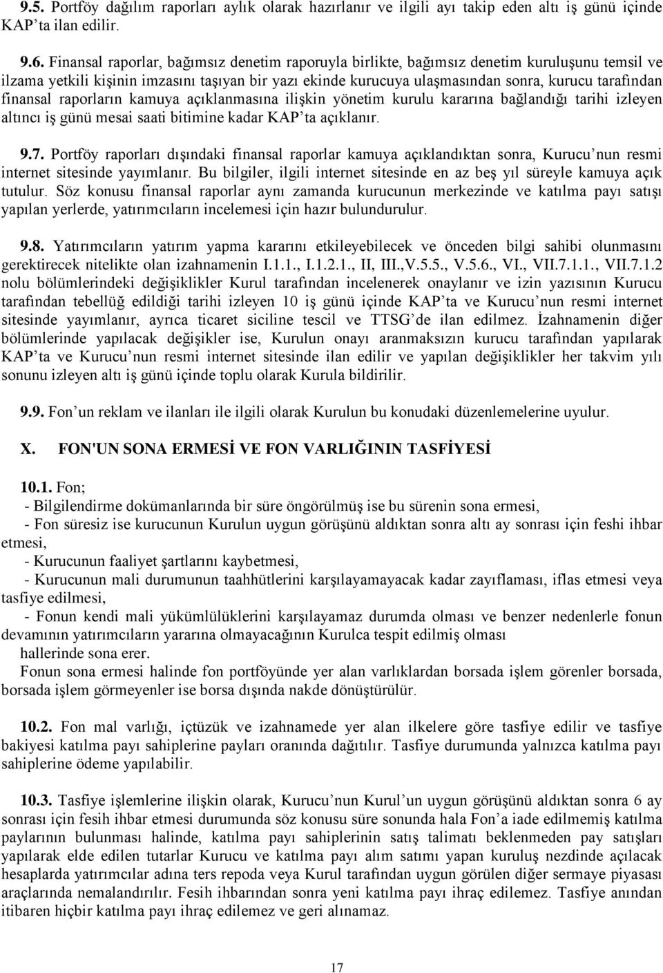 finansal raporların kamuya açıklanmasına ilişkin yönetim kurulu kararına bağlandığı tarihi izleyen altıncı iş günü mesai saati bitimine kadar KAP ta açıklanır. 9.7.