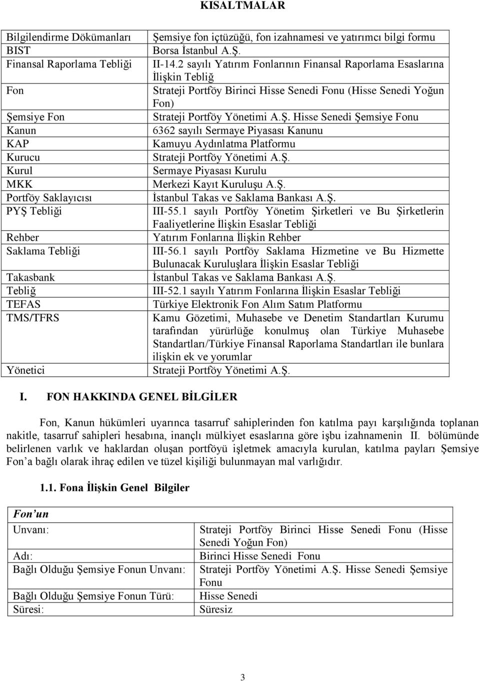 2 sayılı Yatırım Fonlarının Finansal Raporlama Esaslarına İlişkin Tebliğ Strateji Portföy Birinci Hisse Senedi Fonu (Hisse Senedi Yoğun Fon) Strateji Portföy Yönetimi A.Ş.