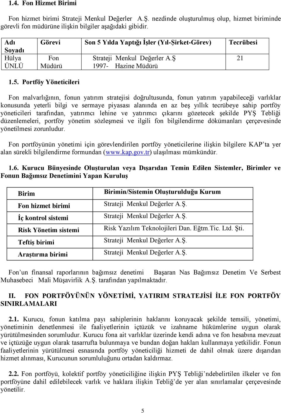 Yılda Yaptığı İşler (Yıl-Şirket-Görev) Tecrübesi Fon Müdürü Strateji Menkul Değerler A.Ş 1997- Hazine Müdürü 21 1.5.