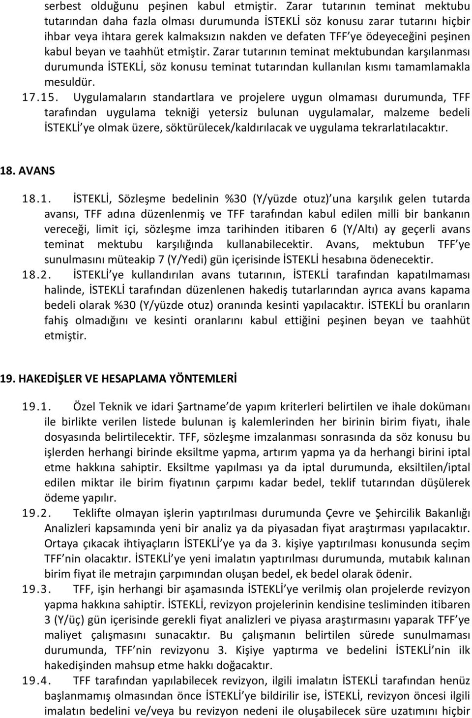 beyan ve taahhüt etmiştir. Zarar tutarının teminat mektubundan karşılanması durumunda İSTEKLİ, söz konusu teminat tutarından kullanılan kısmı tamamlamakla mesuldür. 17.15.