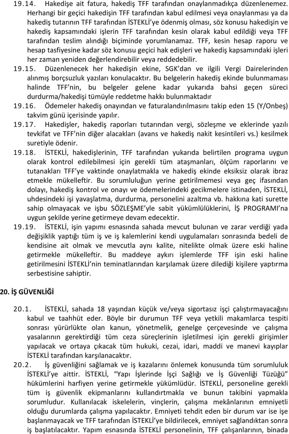 tarafından kesin olarak kabul edildiği veya TFF tarafından teslim alındığı biçiminde yorumlanamaz.