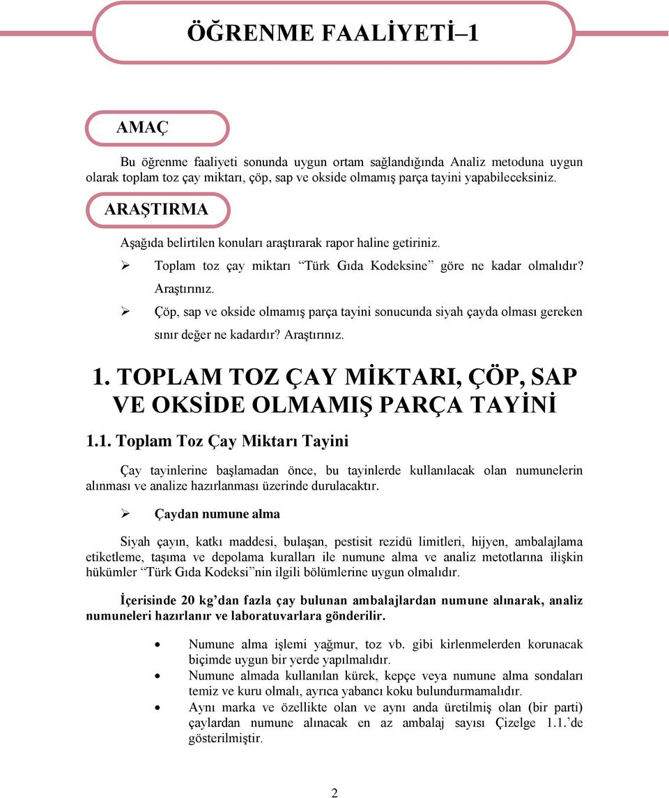 Çöp, sap ve okside olmamış parça tayini sonucunda siyah çayda olması gereken sınır değer ne kadardır? Araştırınız. 1.