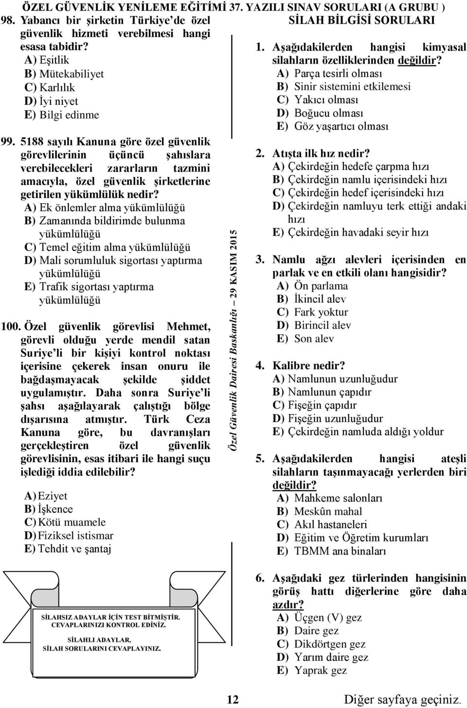 D) Boğucu olması E) Göz yaşartıcı olması 99.