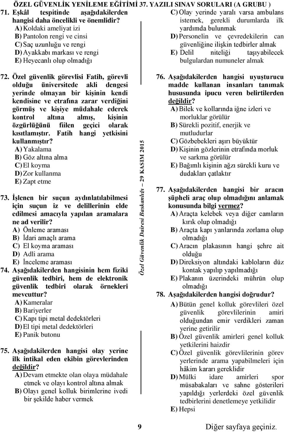 D) Ayakkabı markası ve rengi E) Delil niteliği taşıyabilecek E) Heyecanlı olup olmadığı bulgulardan numuneler almak 72.