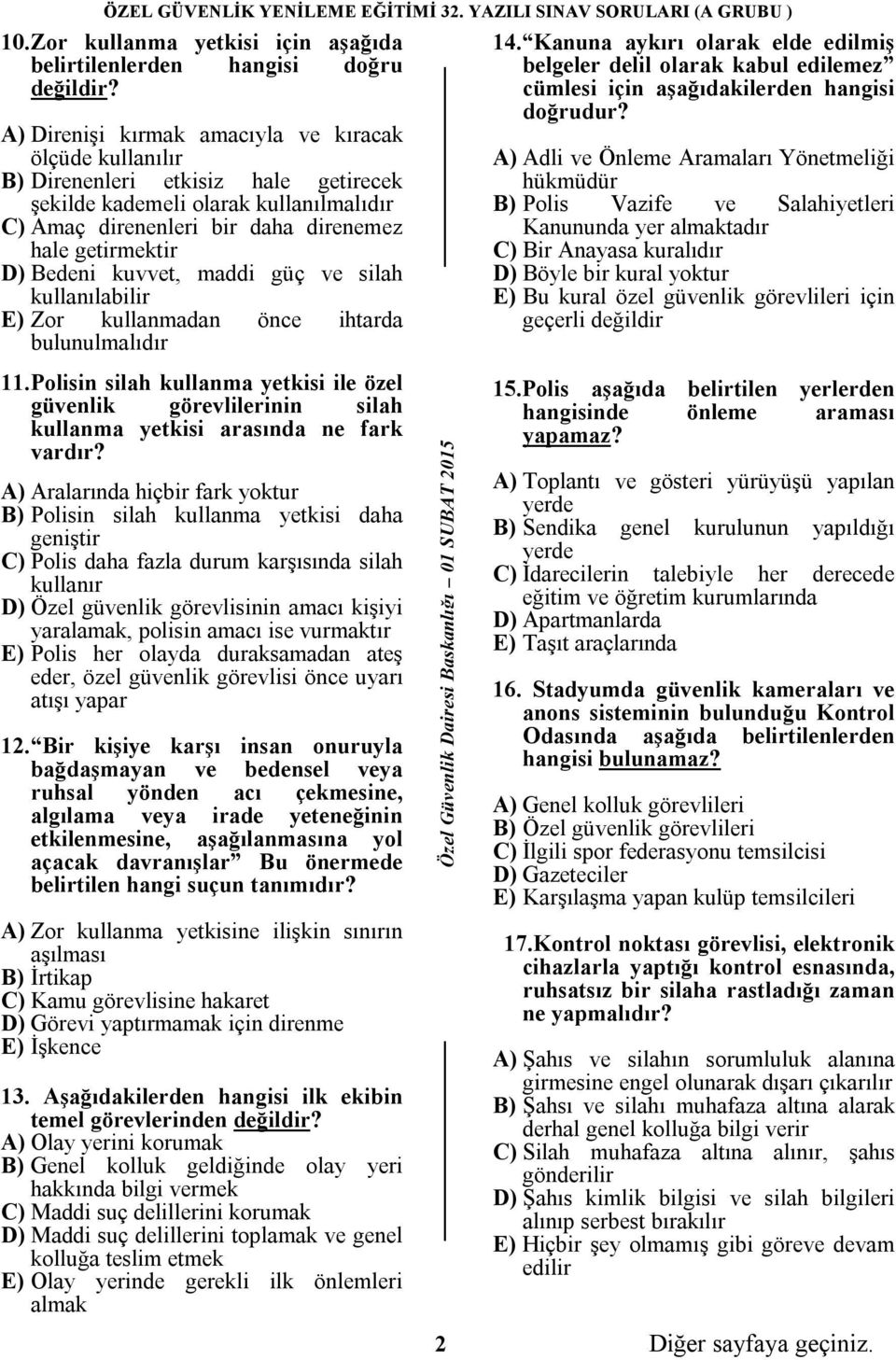 Bedeni kuvvet, maddi güç ve silah kullanılabilir E) Zor kullanmadan önce ihtarda bulunulmalıdır 14.