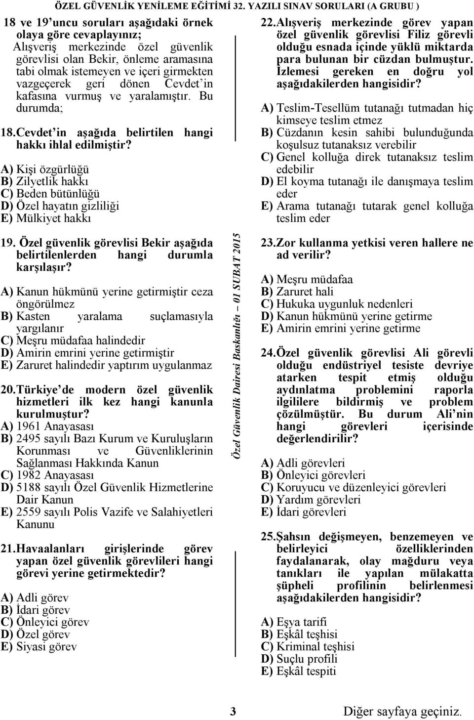 A) Kişi özgürlüğü B) Zilyetlik hakkı C) Beden bütünlüğü D) Özel hayatın gizliliği E) Mülkiyet hakkı 22.