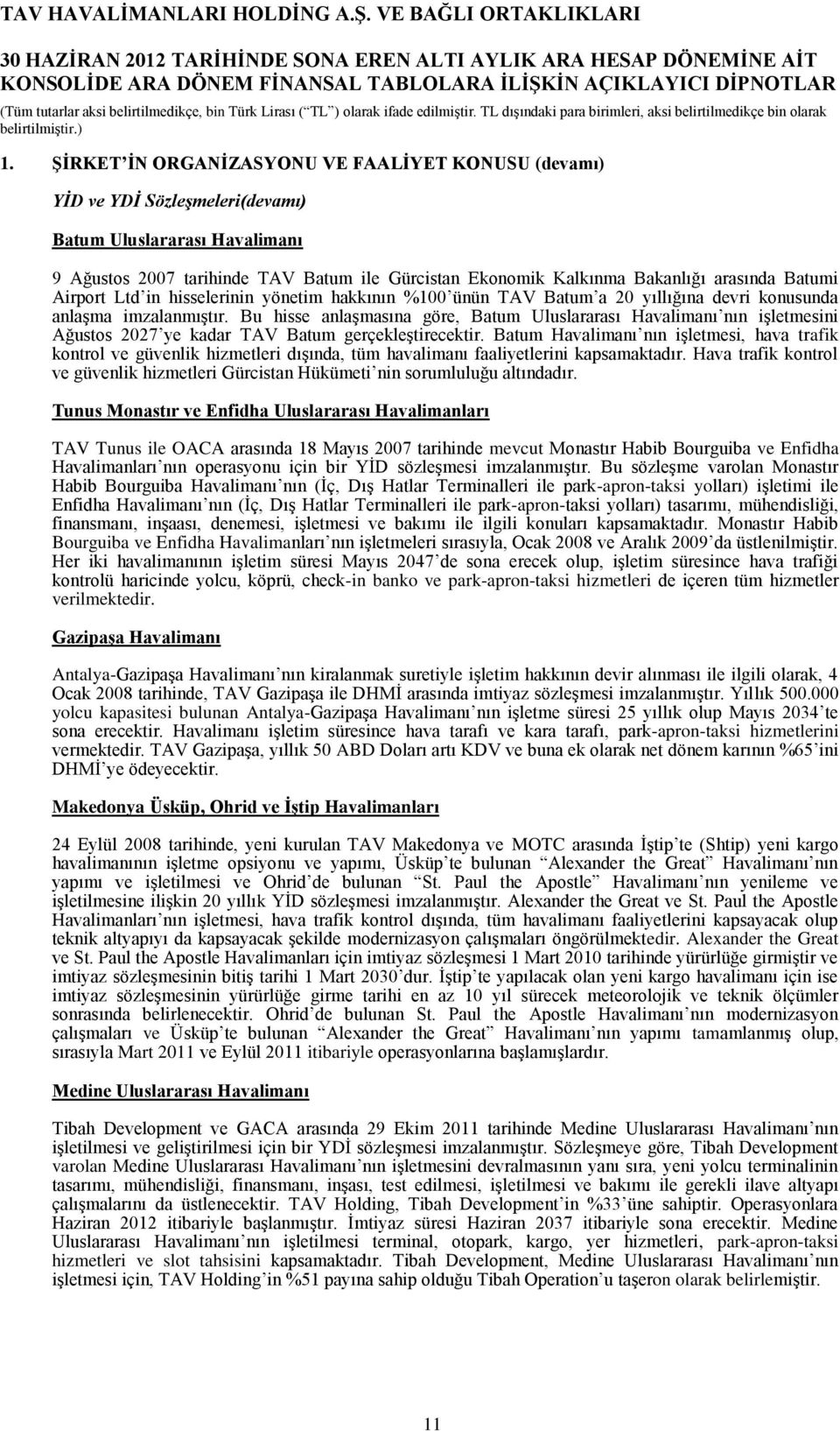 Batumi Airport Ltd in hisselerinin yönetim hakkının %100 ünün TAV Batum a 20 yıllığına devri konusunda anlaşma imzalanmıştır.