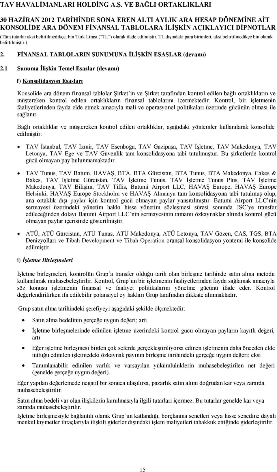 ortaklıkların finansal tablolarını içermektedir. Kontrol, bir işletmenin faaliyetlerinden fayda elde etmek amacıyla mali ve operasyonel politikaları üzerinde gücünün olması ile sağlanır.