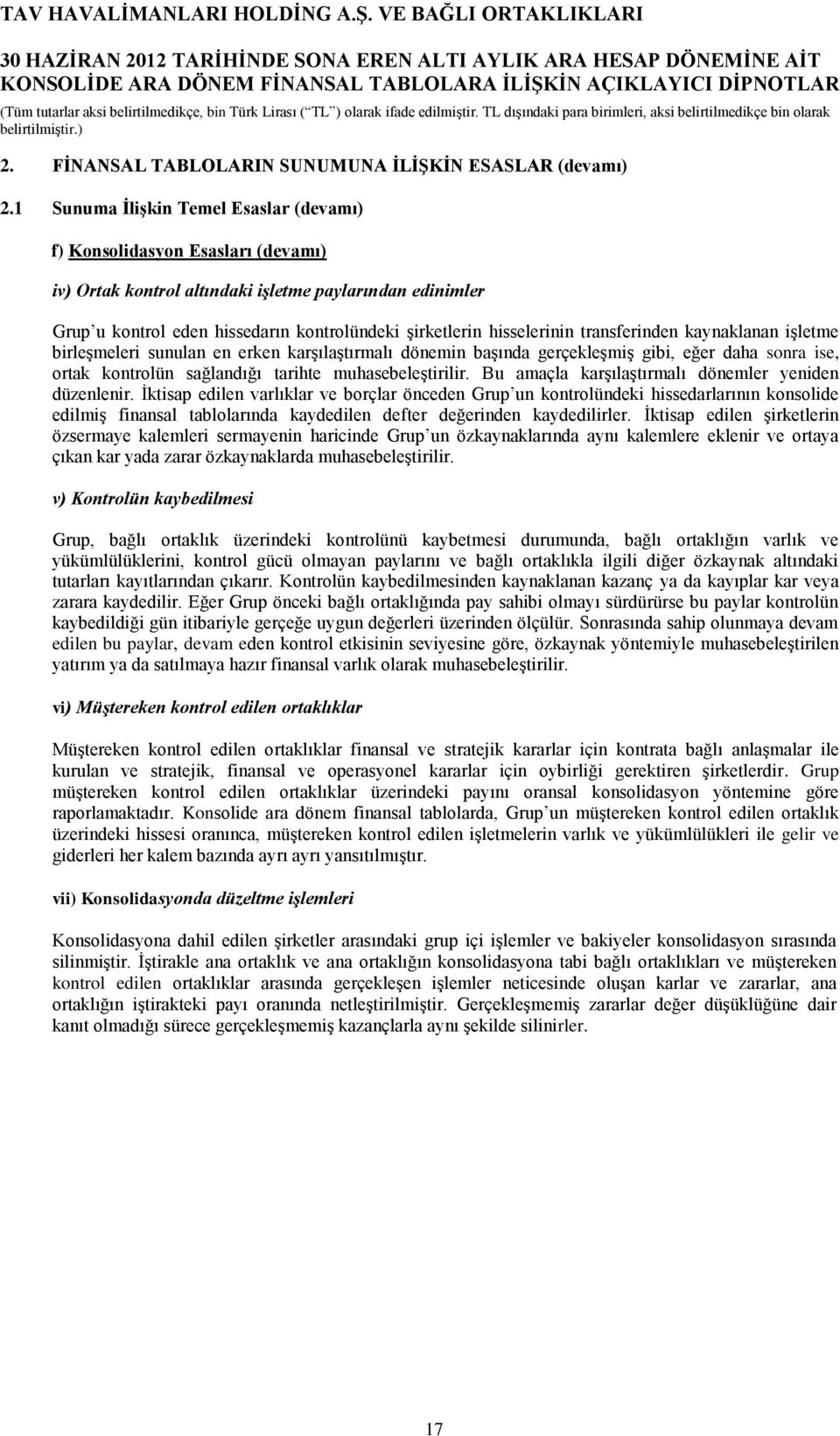 hisselerinin transferinden kaynaklanan işletme birleşmeleri sunulan en erken karşılaştırmalı dönemin başında gerçekleşmiş gibi, eğer daha sonra ise, ortak kontrolün sağlandığı tarihte