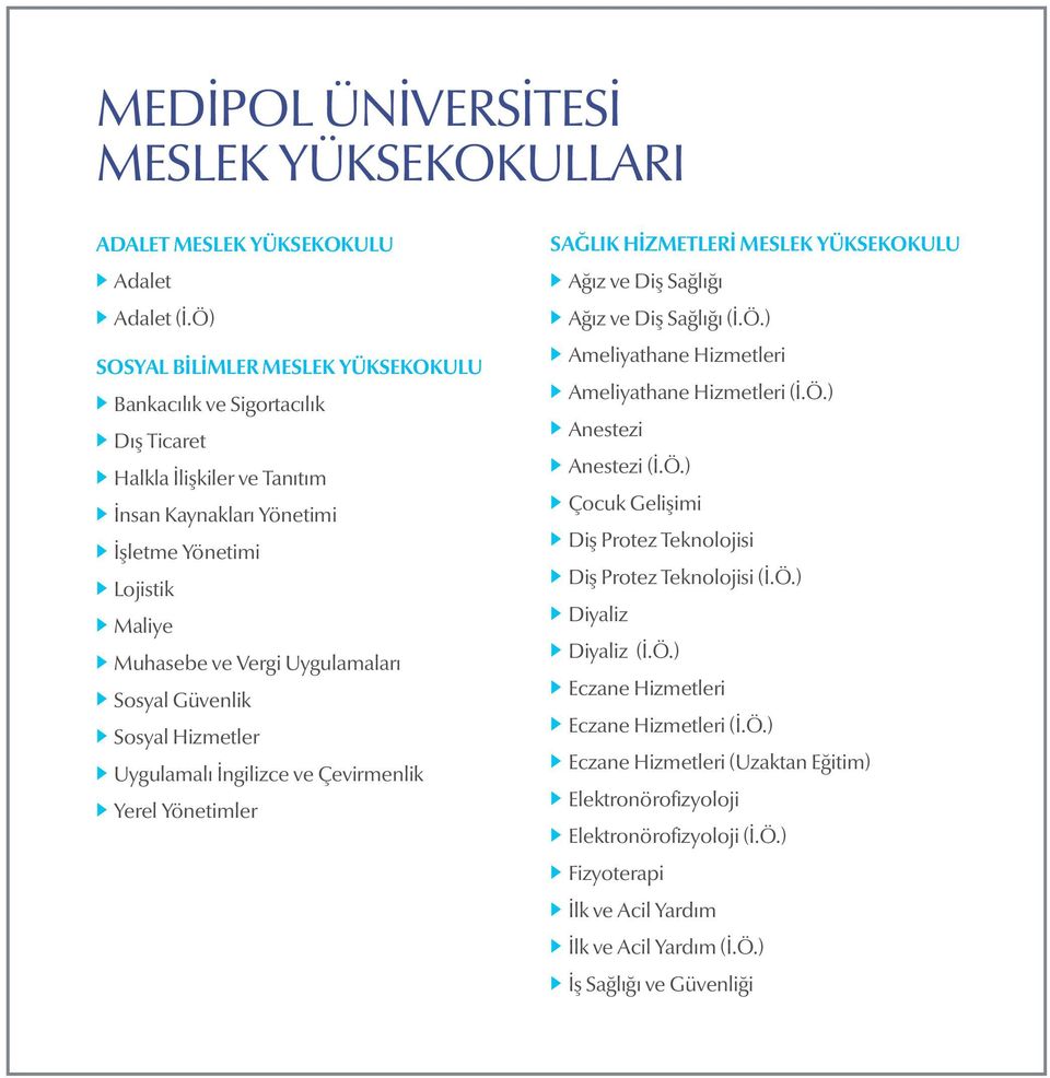 Sosyal Güvenlik Sosyal Hizmetler Uygulamalı İngilizce ve Çevirmenlik Yerel Yönetimler SAĞLIK HİZMETLERİ MESLEK YÜKSEKOKULU Ağız ve Diş Sağlığı Ağız ve Diş Sağlığı (İ.Ö.