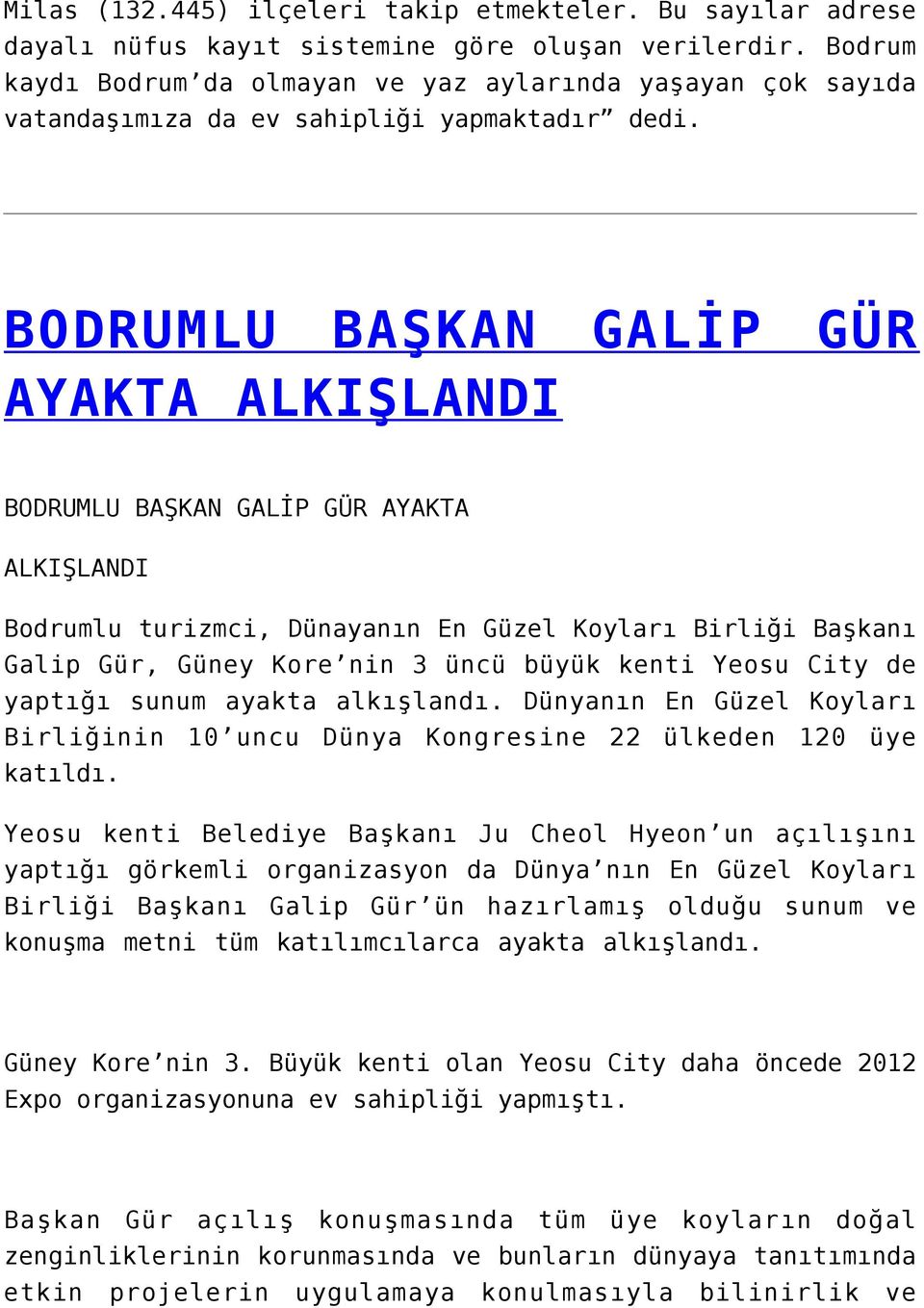 BODRUMLU BAŞKAN GALİP GÜR AYAKTA ALKIŞLANDI BODRUMLU BAŞKAN GALİP GÜR AYAKTA ALKIŞLANDI Bodrumlu turizmci, Dünayanın En Güzel Koyları Birliği Başkanı Galip Gür, Güney Kore nin 3 üncü büyük kenti