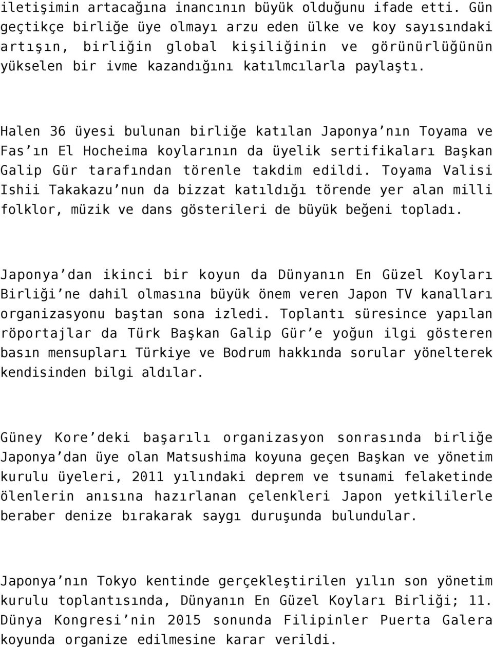 Halen 36 üyesi bulunan birliğe katılan Japonya nın Toyama ve Fas ın El Hocheima koylarının da üyelik sertifikaları Başkan Galip Gür tarafından törenle takdim edildi.