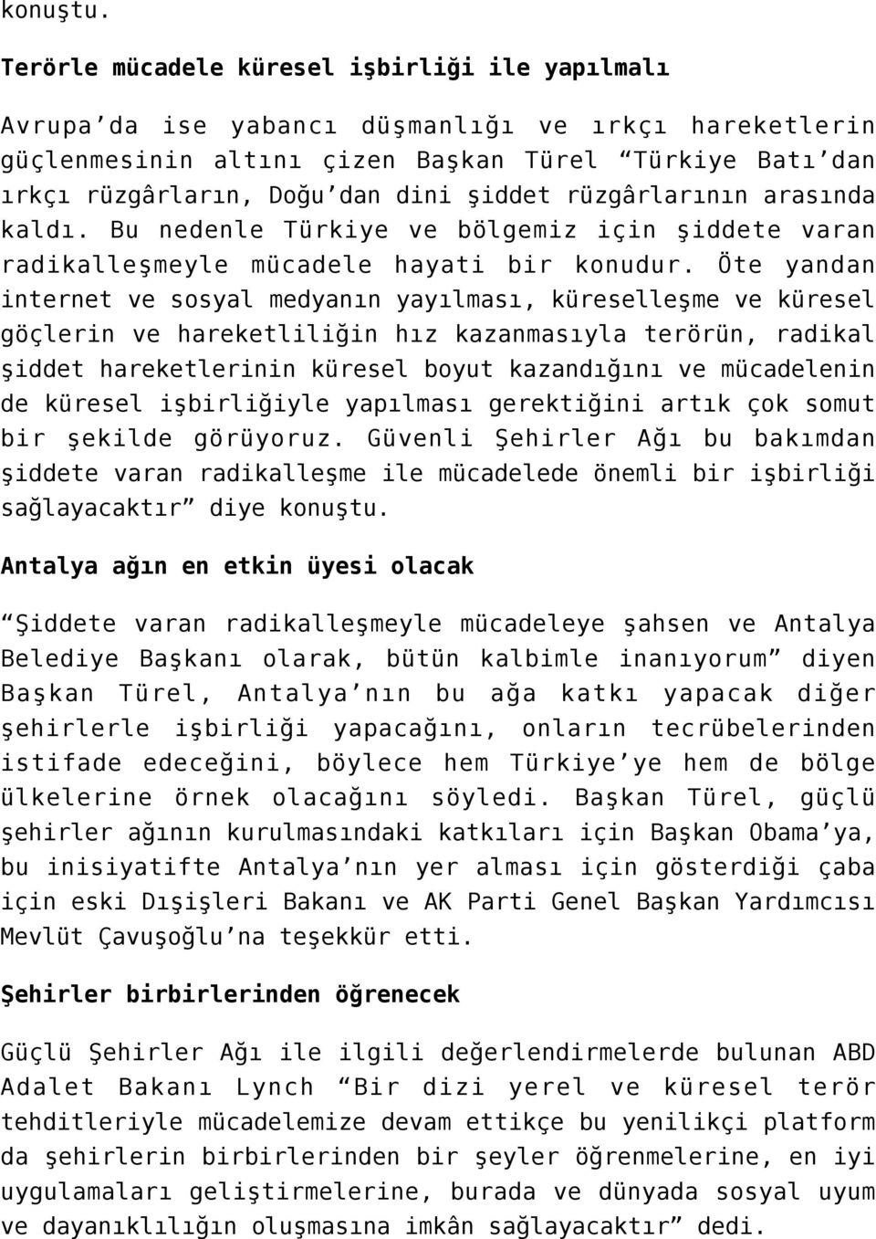 şiddet rüzgârlarının arasında kaldı. Bu nedenle Türkiye ve bölgemiz için şiddete varan radikalleşmeyle mücadele hayati bir konudur.