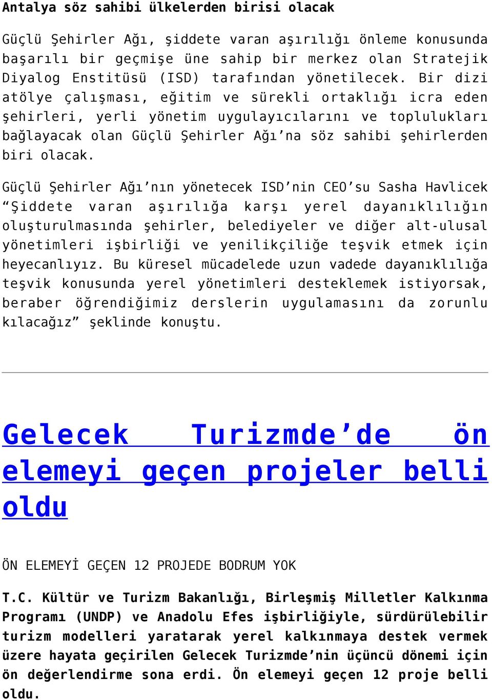 Bir dizi atölye çalışması, eğitim ve sürekli ortaklığı icra eden şehirleri, yerli yönetim uygulayıcılarını ve toplulukları bağlayacak olan Güçlü Şehirler Ağı na söz sahibi şehirlerden biri olacak.