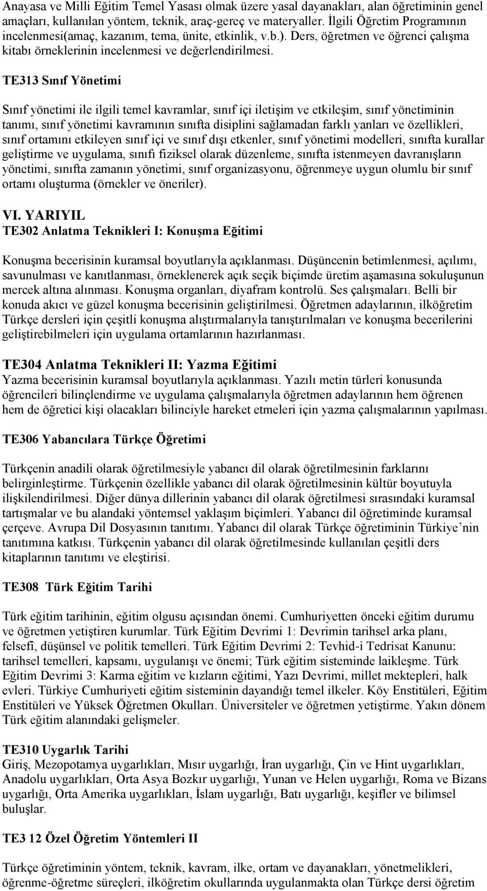 TE313 Sınıf Yönetimi Sınıf yönetimi ile ilgili temel kavramlar, sınıf içi iletişim ve etkileşim, sınıf yönetiminin tanımı, sınıf yönetimi kavramının sınıfta disiplini sağlamadan farklı yanları ve