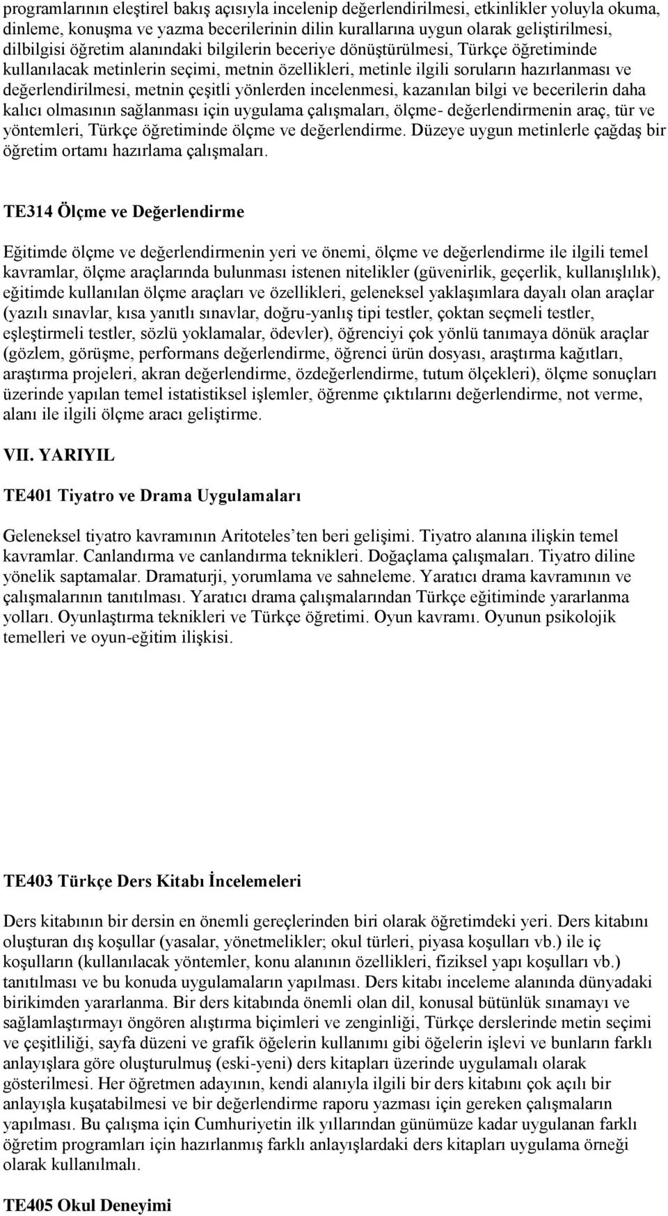 çeşitli yönlerden incelenmesi, kazanılan bilgi ve becerilerin daha kalıcı olmasının sağlanması için uygulama çalışmaları, ölçme- değerlendirmenin araç, tür ve yöntemleri, Türkçe öğretiminde ölçme ve