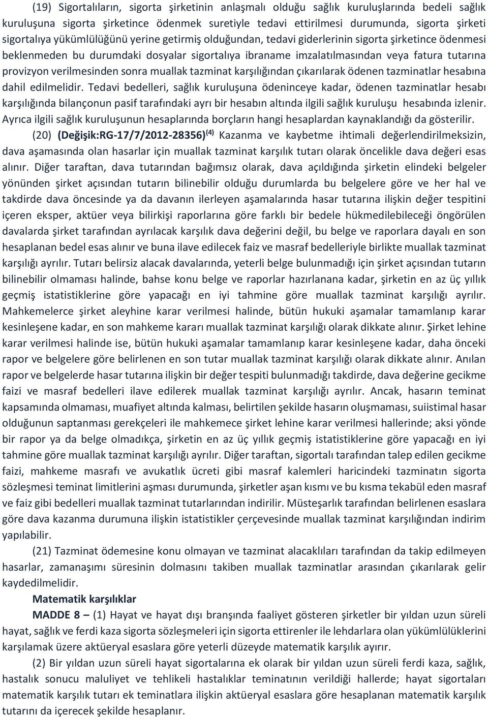 verilmesinden sonra muallak tazminat karşılığından çıkarılarak ödenen tazminatlar hesabına dahil edilmelidir.