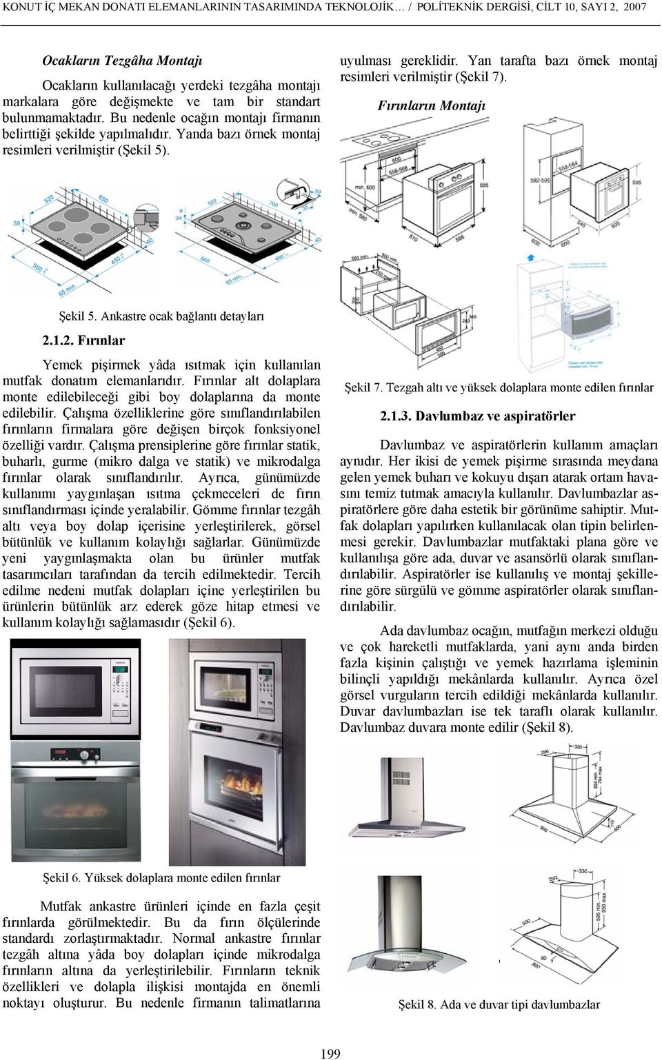 Yan tarafta bazı örnek montaj resimleri verilmiştir (Şekil 7). Fırınların Montajı Şekil 5. Ankastre ocak bağlantı detayları 2.