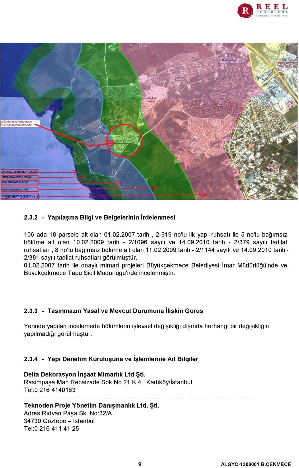 2009 tarih - 2/1144 sayılı ve 14.09.2010 tarih - 2/381 sayılı tadilat ruhsatları görülmüştür. 01.02.