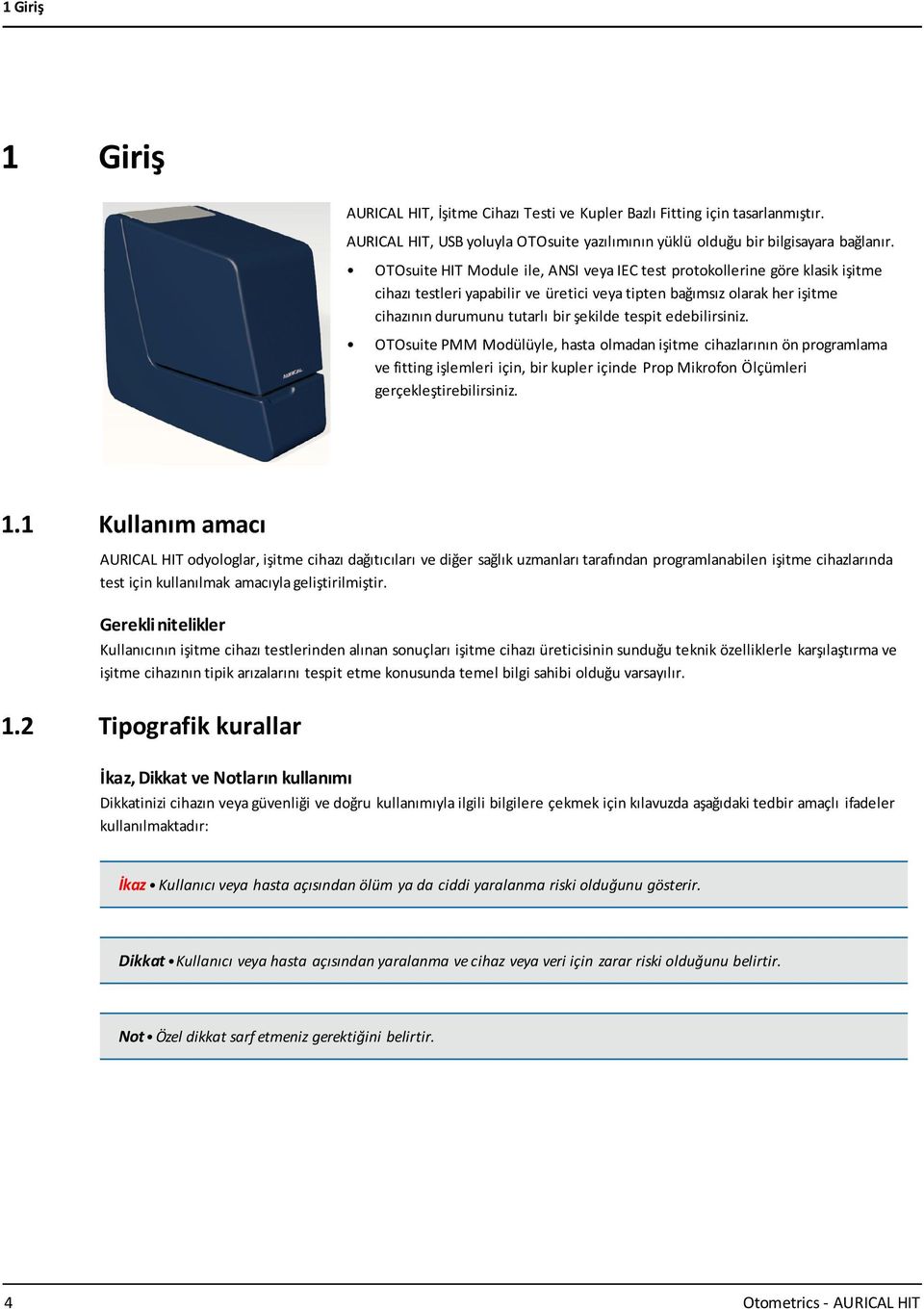 edebilirsiniz. OTOsuite PMM Modülüyle, hasta olmadan işitme cihazlarının ön programlama ve fitting işlemleri için, bir kupler içinde Prop Mikrofon Ölçümleri gerçekleştirebilirsiniz. 1.