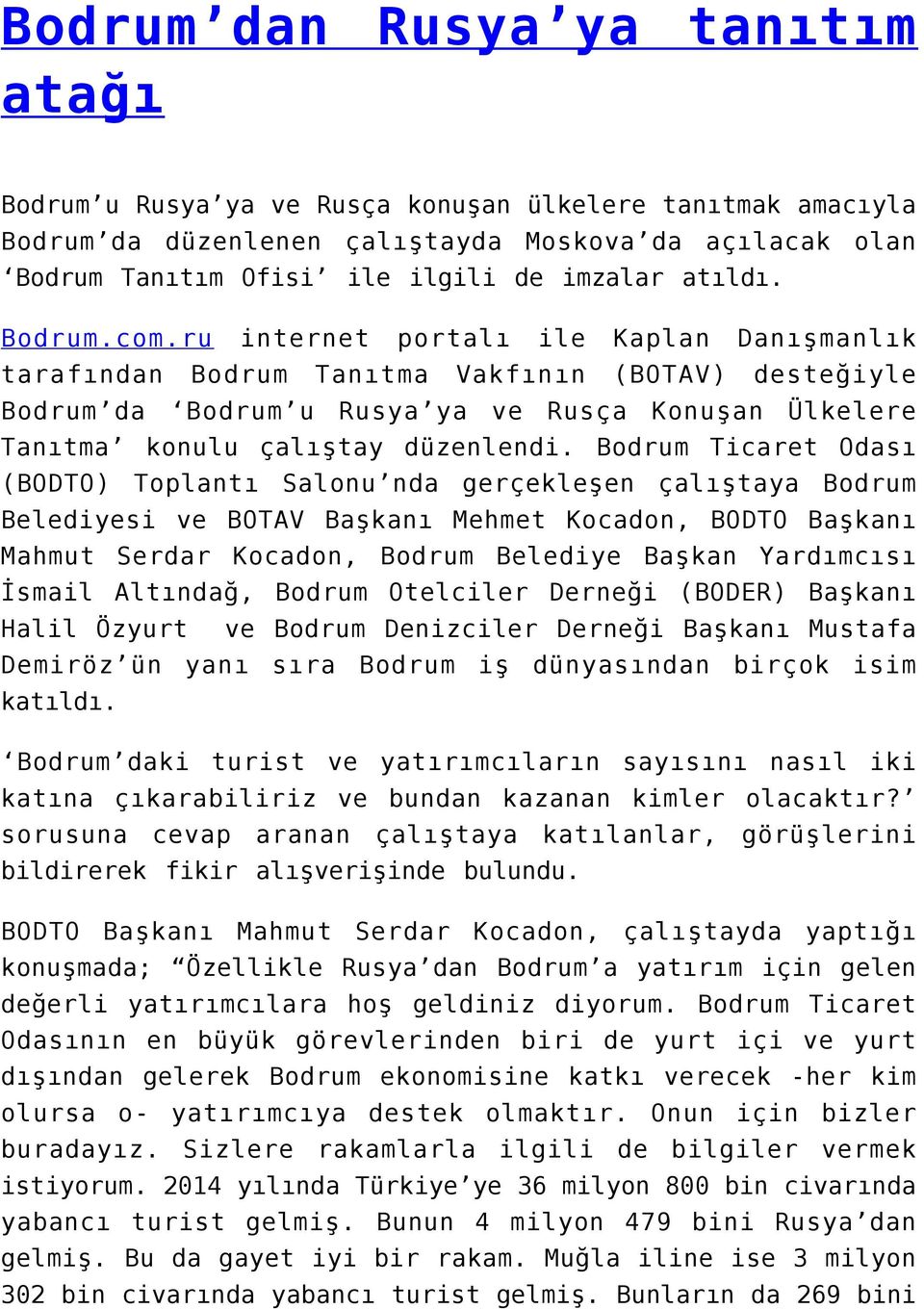 ru internet portalı ile Kaplan Danışmanlık tarafından Bodrum Tanıtma Vakfının (BOTAV) desteğiyle Bodrum da Bodrum u Rusya ya ve Rusça Konuşan Ülkelere Tanıtma konulu çalıştay düzenlendi.