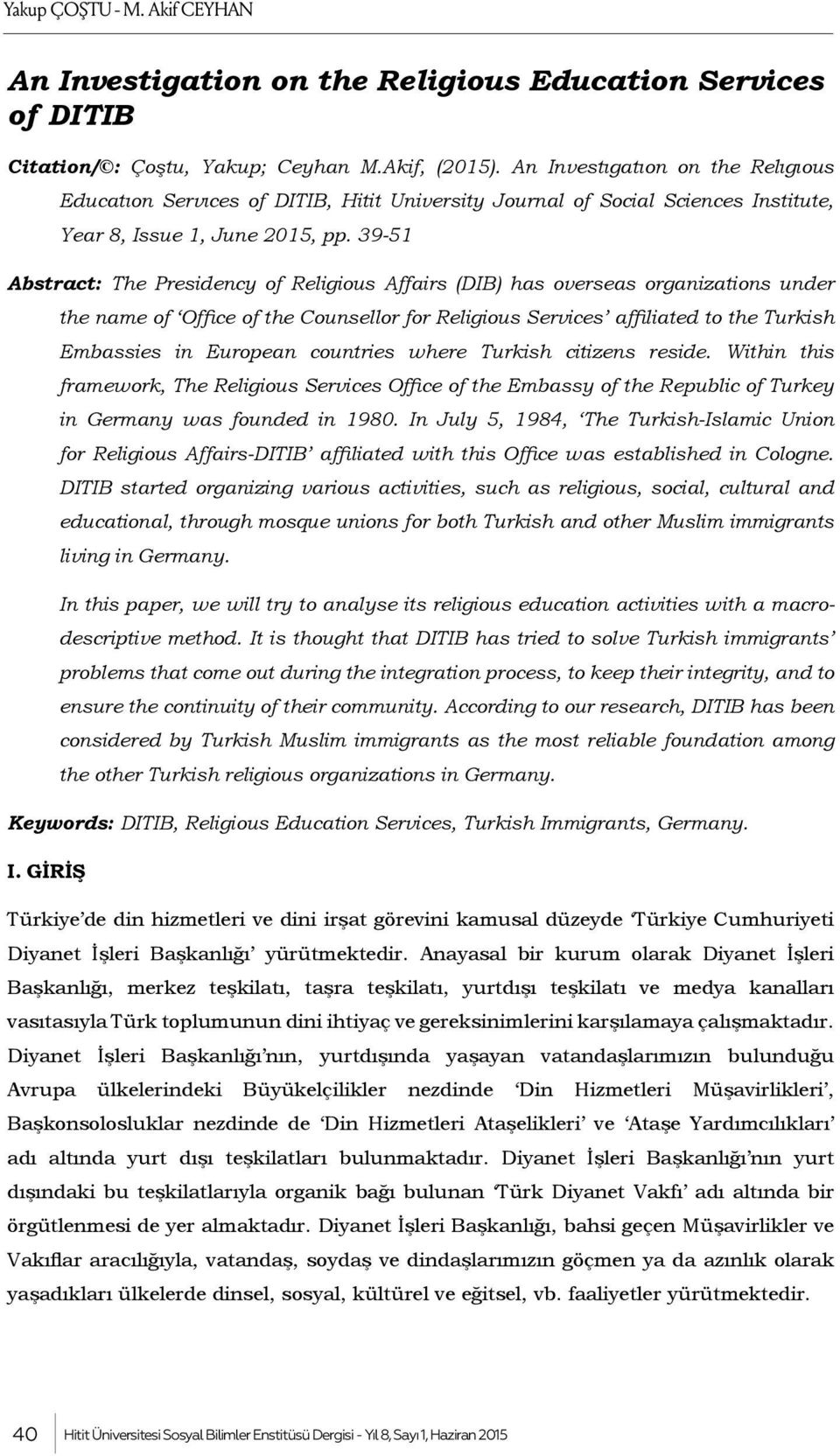 39-51 Abstract: The Presidency of Religious Affairs (DIB) has overseas organizations under the name of Office of the Counsellor for Religious Services affiliated to the Turkish Embassies in European