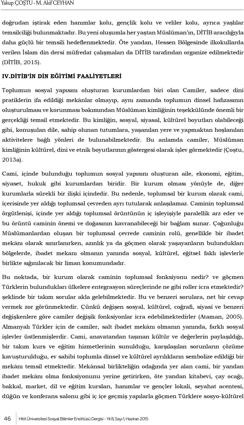 Öte yandan, Hessen Bölgesinde ilkokullarda verilen İslam din dersi müfredat çalışmaları da DİTİB tarafından organize edilmektedir (DİTİB, 2015). IV.