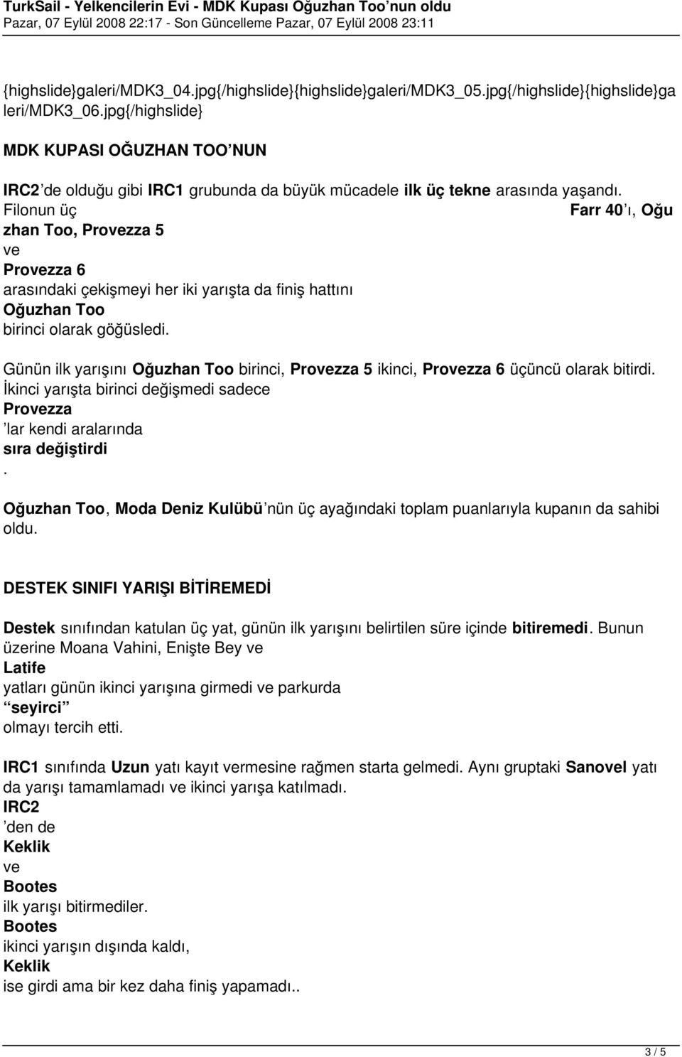 Filonun üç Farr 40 ı, Oğu zhan Too, Prozza 5 Prozza 6 arasındaki çekişmeyi her iki yarışta da finiş hattını Oğuzhan Too birinci olarak göğüsledi.