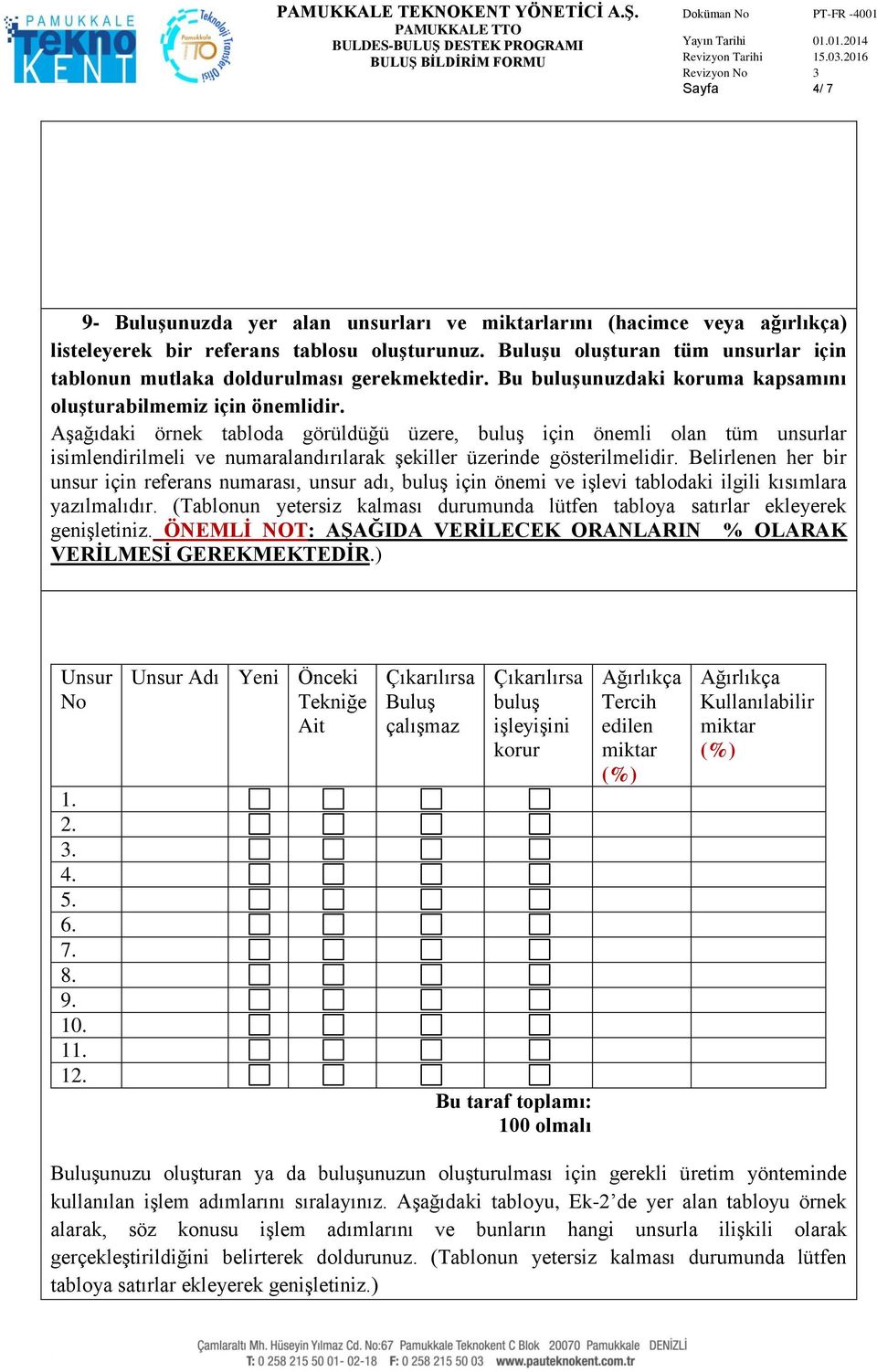 Aşağıdaki örnek tabloda görüldüğü üzere, buluş için önemli olan tüm unsurlar isimlendirilmeli ve numaralandırılarak şekiller üzerinde gösterilmelidir.