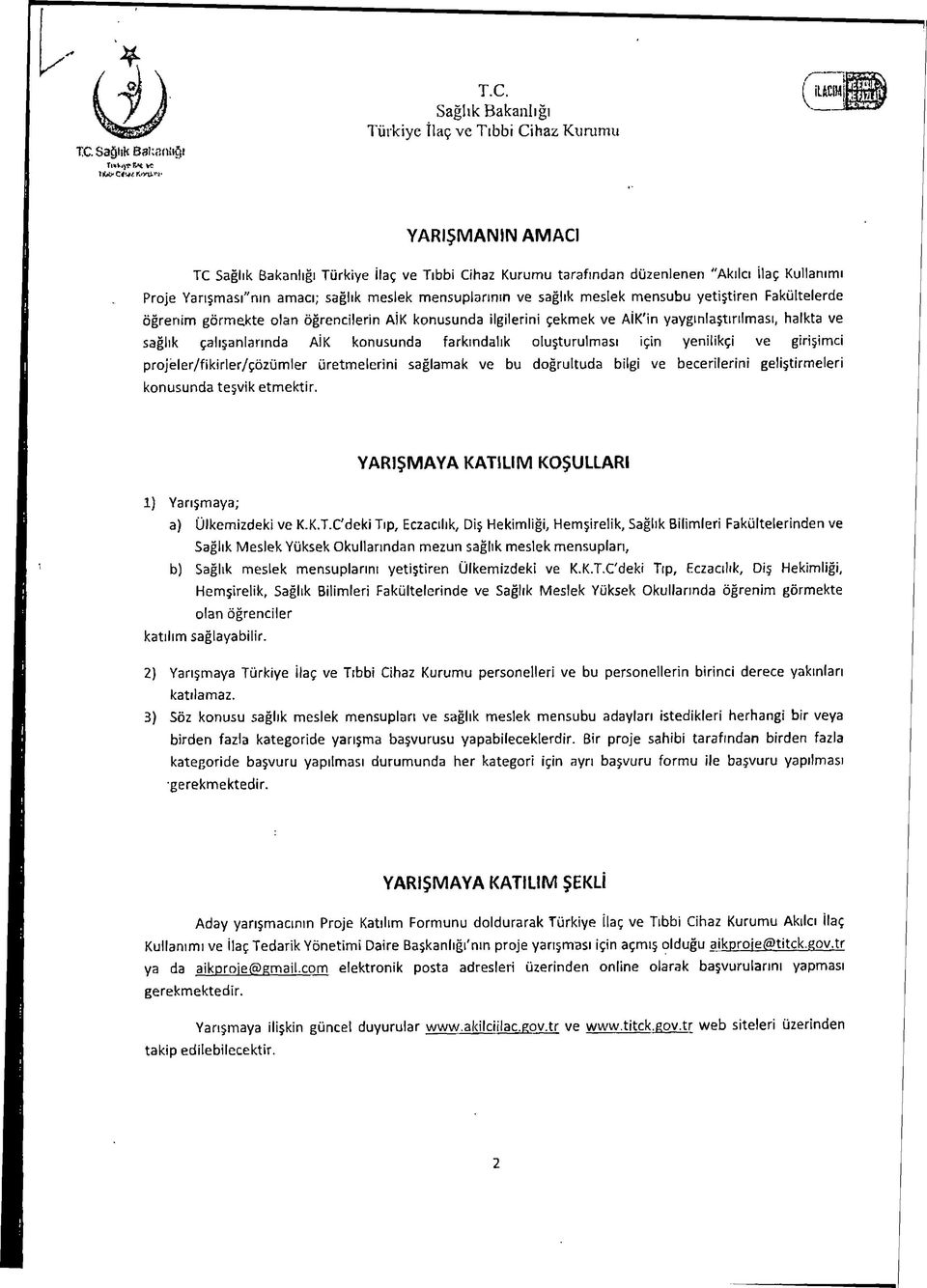 sağlık meslek mensubu yetiştiren Fakültelerde öğrenim görmekte olan öğrencilerin AİK konusunda ilgilerini çekmek ve AİK'in yaygınlaştırılması, halkta ve sağlık çalışanlarında AİK konusunda farkmdalık