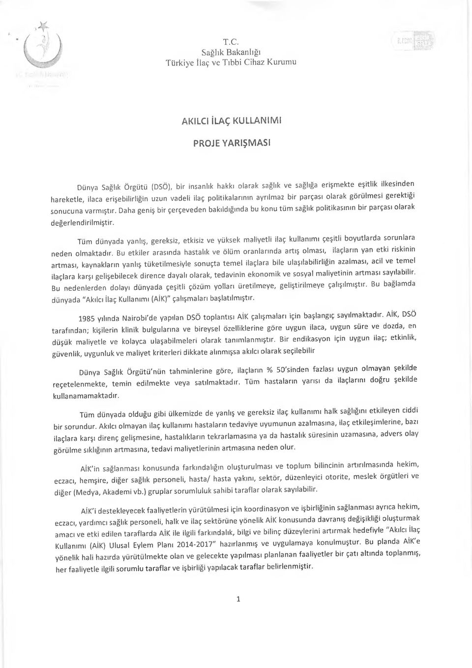 Tüm dünyada yanlış, gereksiz, etkisiz ve yüksek maliyetli ilaç kullanımı çeşitli boyutlarda sorunlara neden olmaktadır.