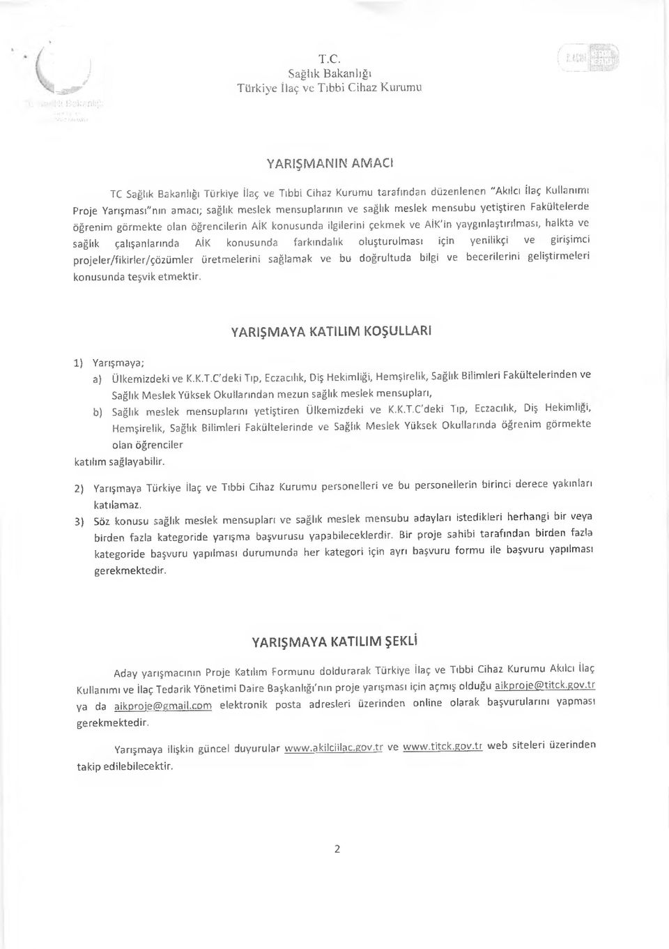 projeler/fikirler/çözümler üretmelerini sağlamak ve bu doğrultuda bilgi ve becerilerini geliştirmeleri konusunda teşvik etmektir. YARIŞMAYA KATI