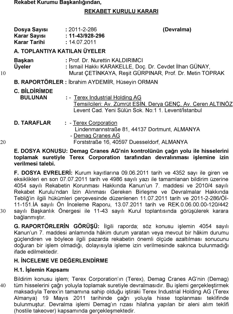 RAPORTÖRLER : İbrahim AYDEMİR, Hüseyin ORMAN C. BİLDİRİMDE BULUNAN : - Terex Industrial Holding AG Temsilcileri: Av. Zümrüt ESİN, Derya GENÇ, Av. Ceren ALTINÖZ Levent Cad. Yeni Sülün Sok. No:1 1.