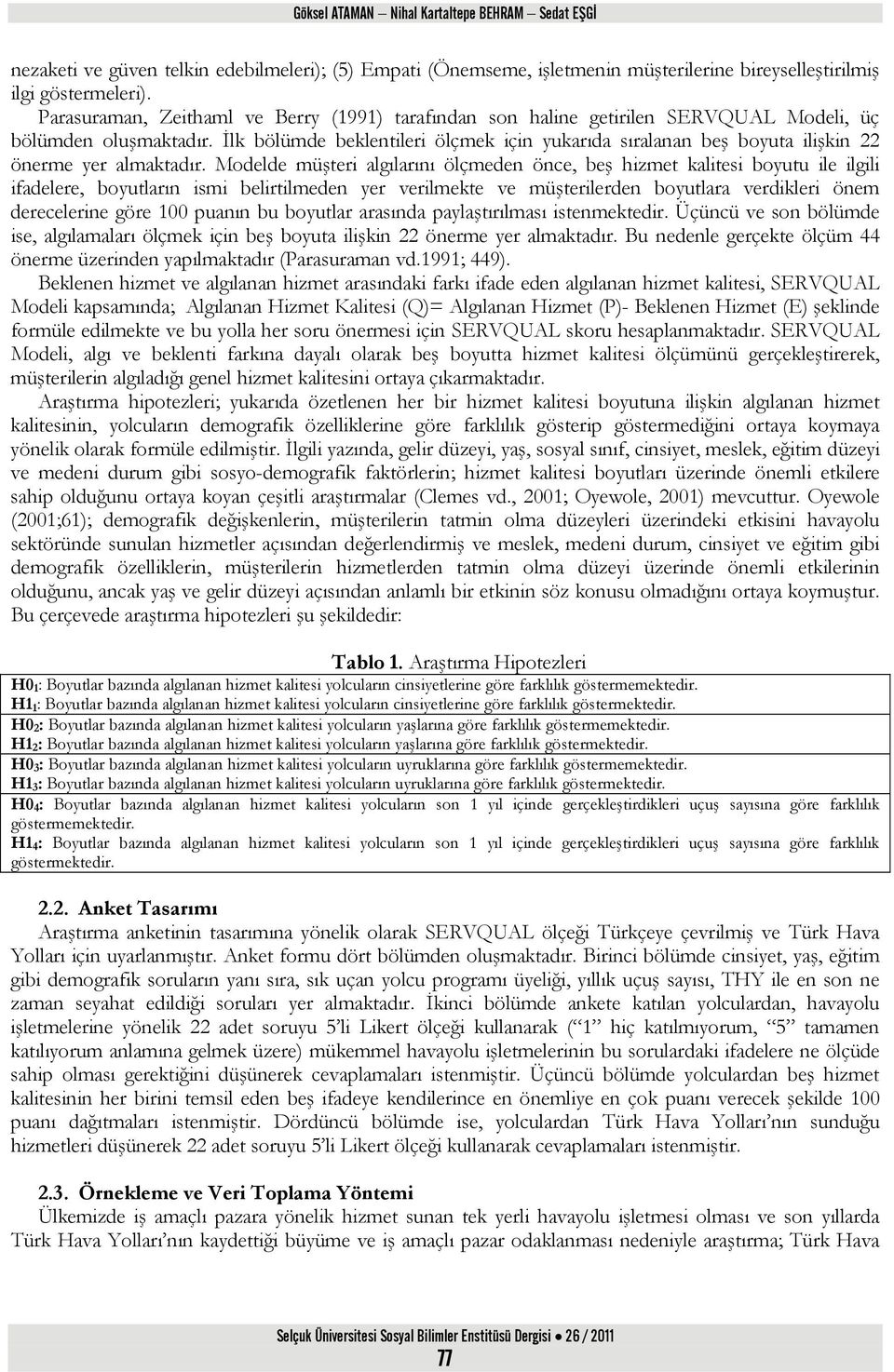 İlk bölümde beklentileri ölçmek için yukarıda sıralanan beş boyuta ilişkin 22 önerme yer almaktadır.