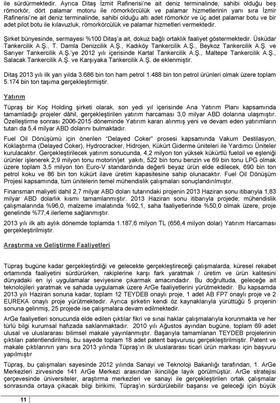 terminalinde, sahibi olduğu altı adet römorkör ve üç adet palamar botu ve bir adet pilot botu ile kılavuzluk, römorkörcülük ve palamar hizmetleri vermektedir.