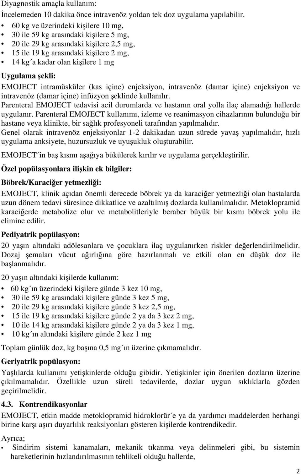 şekli: EMOJECT intramüsküler (kas içine) enjeksiyon, intravenöz (damar içine) enjeksiyon ve intravenöz (damar içine) infüzyon şeklinde kullanılır.