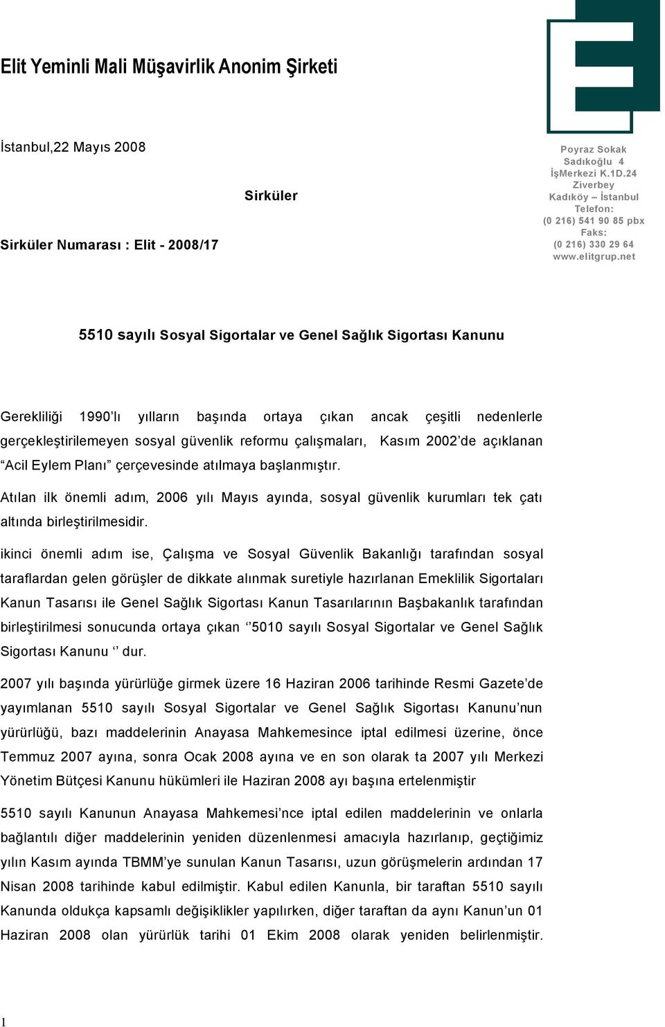 net 5510 sayılı Sosyal Sigortalar ve Genel Sağlık Sigortası Kanunu Gerekliliği 1990 lı yılların başında ortaya Öıkan ancak Öeşitli nedenlerle geröekleştirilemeyen sosyal güvenlik reformu Öalışmaları,