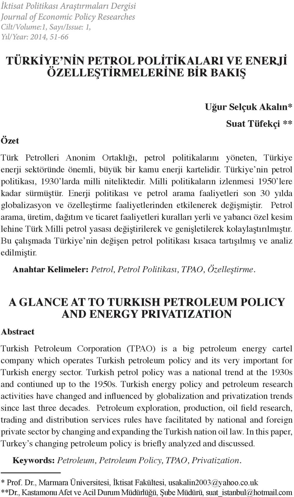 Türkiye nin petrol politikası, 1930 larda milli niteliktedir. Milli politikaların izlenmesi 1950 lere kadar sürmüştür.