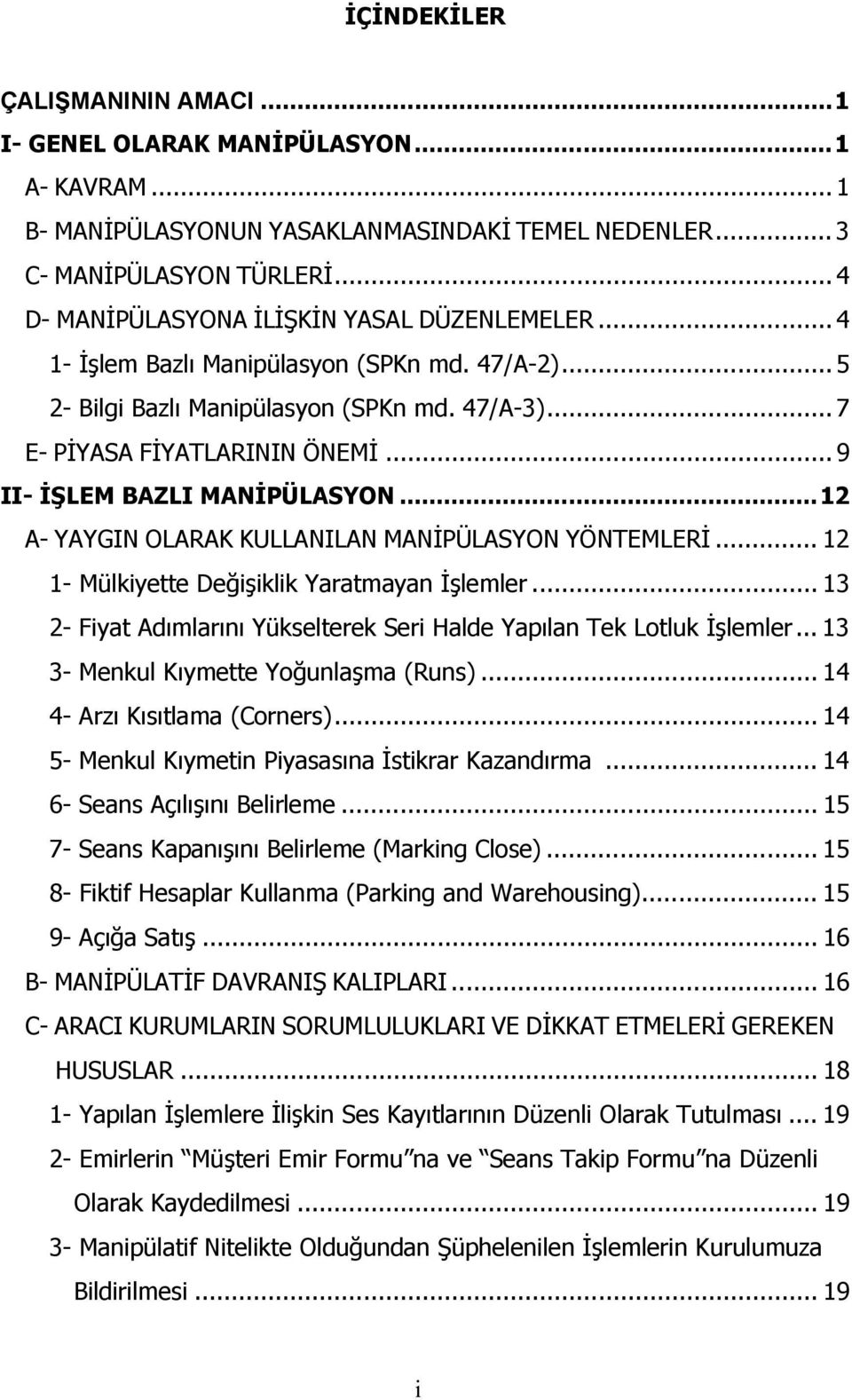 .. 9 II- İŞLEM BAZLI MANİPÜLASYON...12 A- YAYGIN OLARAK KULLANILAN MANİPÜLASYON YÖNTEMLERİ... 12 1- Mülkiyette Değişiklik Yaratmayan İşlemler.