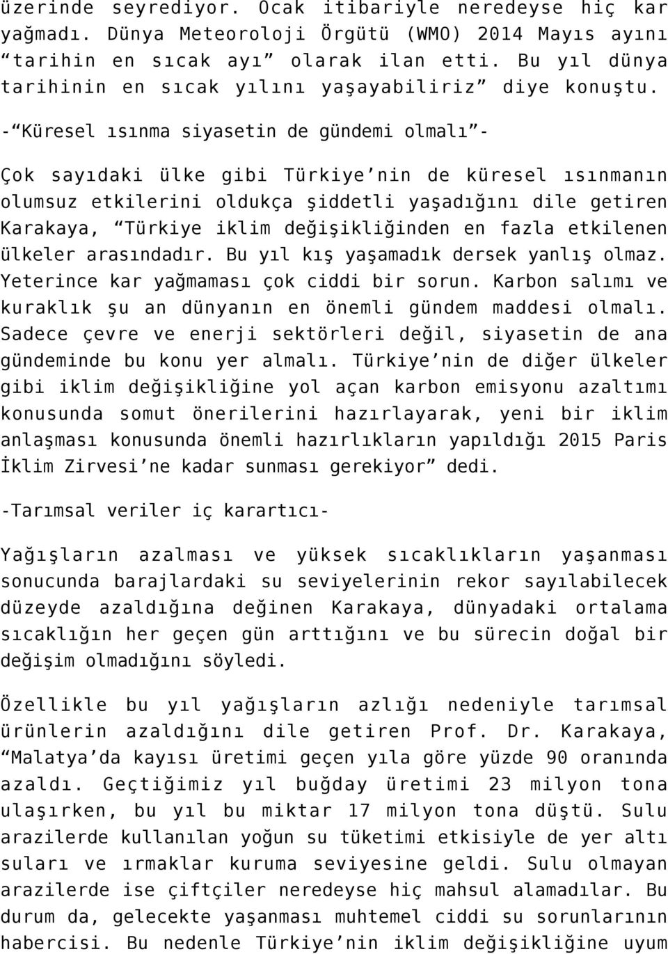 - Küresel ısınma siyasetin de gündemi olmalı - Çok sayıdaki ülke gibi Türkiye nin de küresel ısınmanın olumsuz etkilerini oldukça şiddetli yaşadığını dile getiren Karakaya, Türkiye iklim