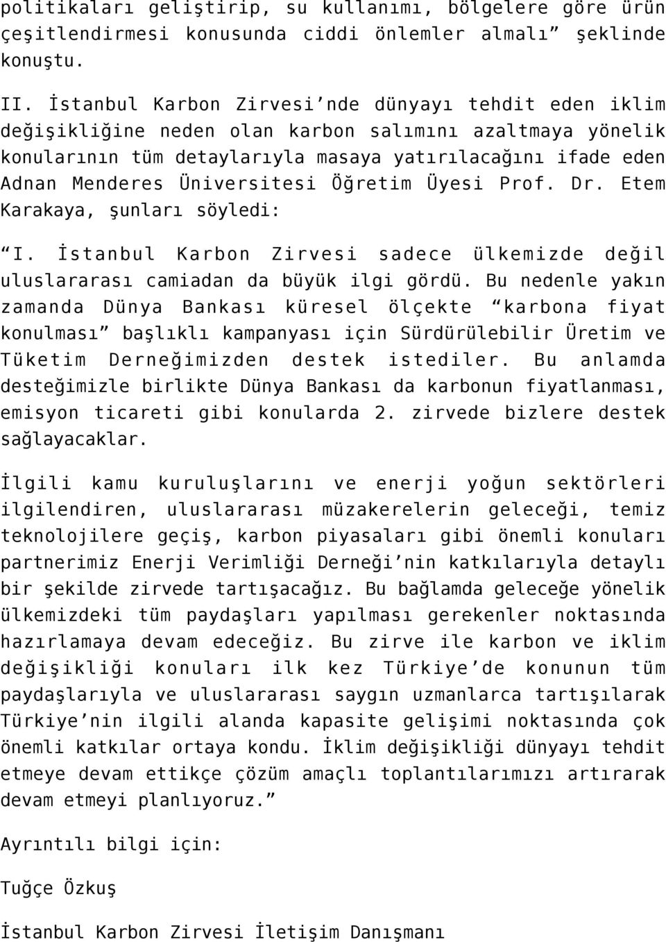 Üniversitesi Öğretim Üyesi Prof. Dr. Etem Karakaya, şunları söyledi: I. İstanbul Karbon Zirvesi sadece ülkemizde değil uluslararası camiadan da büyük ilgi gördü.