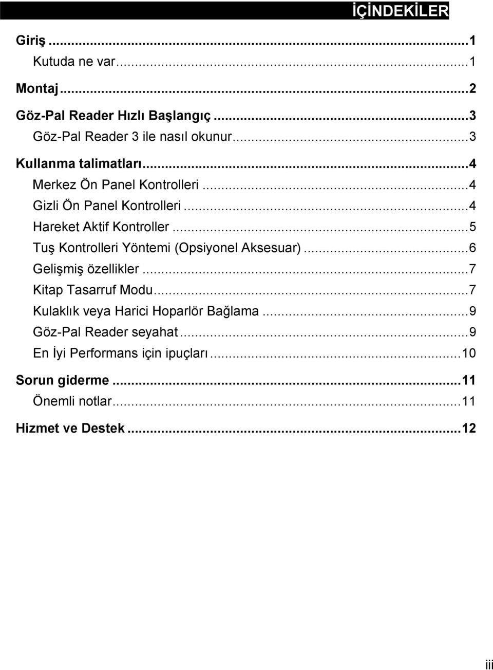 .. 5 Tuş Kontrolleri Yöntemi (Opsiyonel Aksesuar)... 6 Gelişmiş özellikler... 7 Kitap Tasarruf Modu.