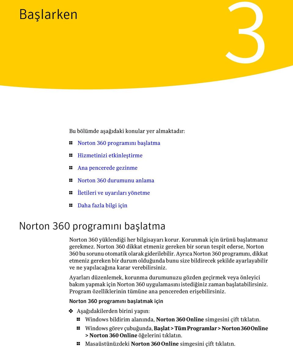 Norton 360 dikkat etmeniz gereken bir sorun tespit ederse, Norton 360 bu sorunu otomatik olarak giderilebilir.
