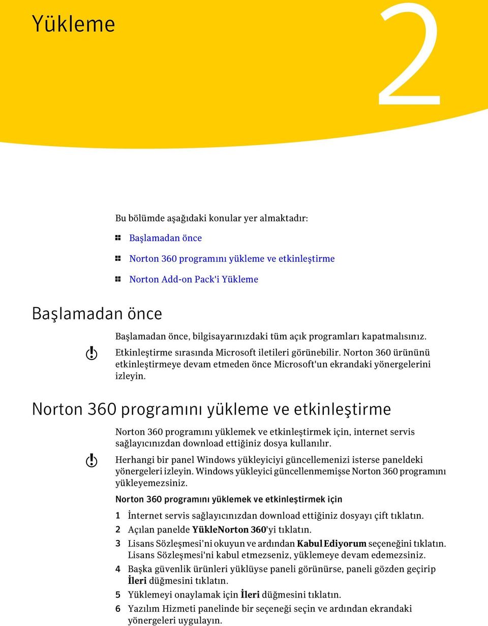 Norton 360 ürününü etkinleştirmeye devam etmeden önce Microsoft'un ekrandaki yönergelerini izleyin.