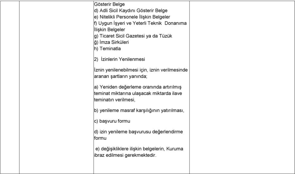 şartların yanında; a) Yeniden değerleme oranında artırılmış teminat miktarına ulaşacak miktarda ilave teminatın verilmesi, b) yenileme masraf