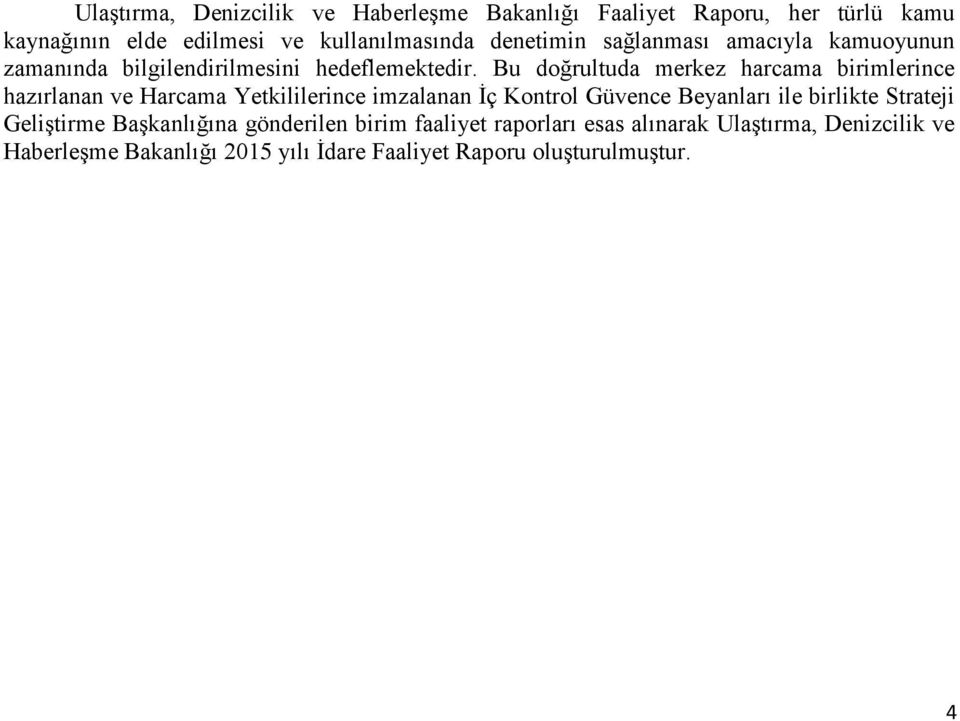 Bu doğrultuda merkez harcama birimlerince hazırlanan ve Harcama Yetkililerince imzalanan İç Kontrol Güvence Beyanları ile